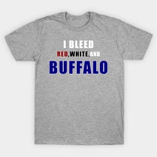 I bleed red white and Buffalo T-Shirt